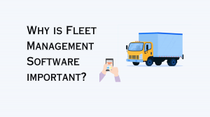 Why is Fleet Management Software important?
